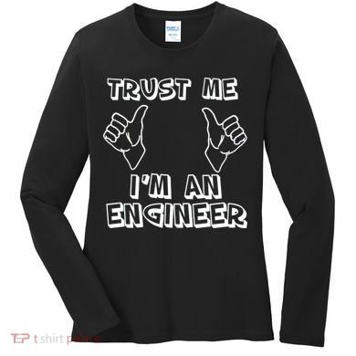 Trust Me I'm An Engineer Women's Long Sleeve Shirt