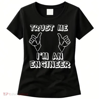 Trust Me I'm An Engineer Women's T-Shirt
