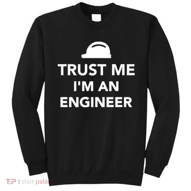 Trust Me I'm An Engineer Funny Sweatshirt