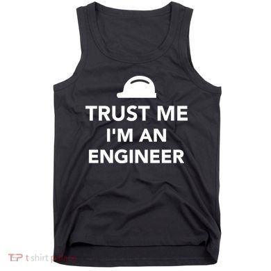 Trust Me I'm An Engineer Funny Tank Top