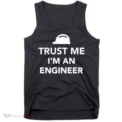 Trust Me I'm An Engineer Funny Tank Top