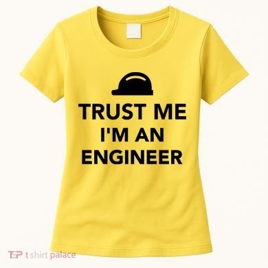 Trust Me I'm An Engineer Funny Women's T-Shirt