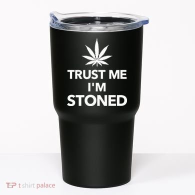 Trust Me I'm Stoned Marijuana Tumbler