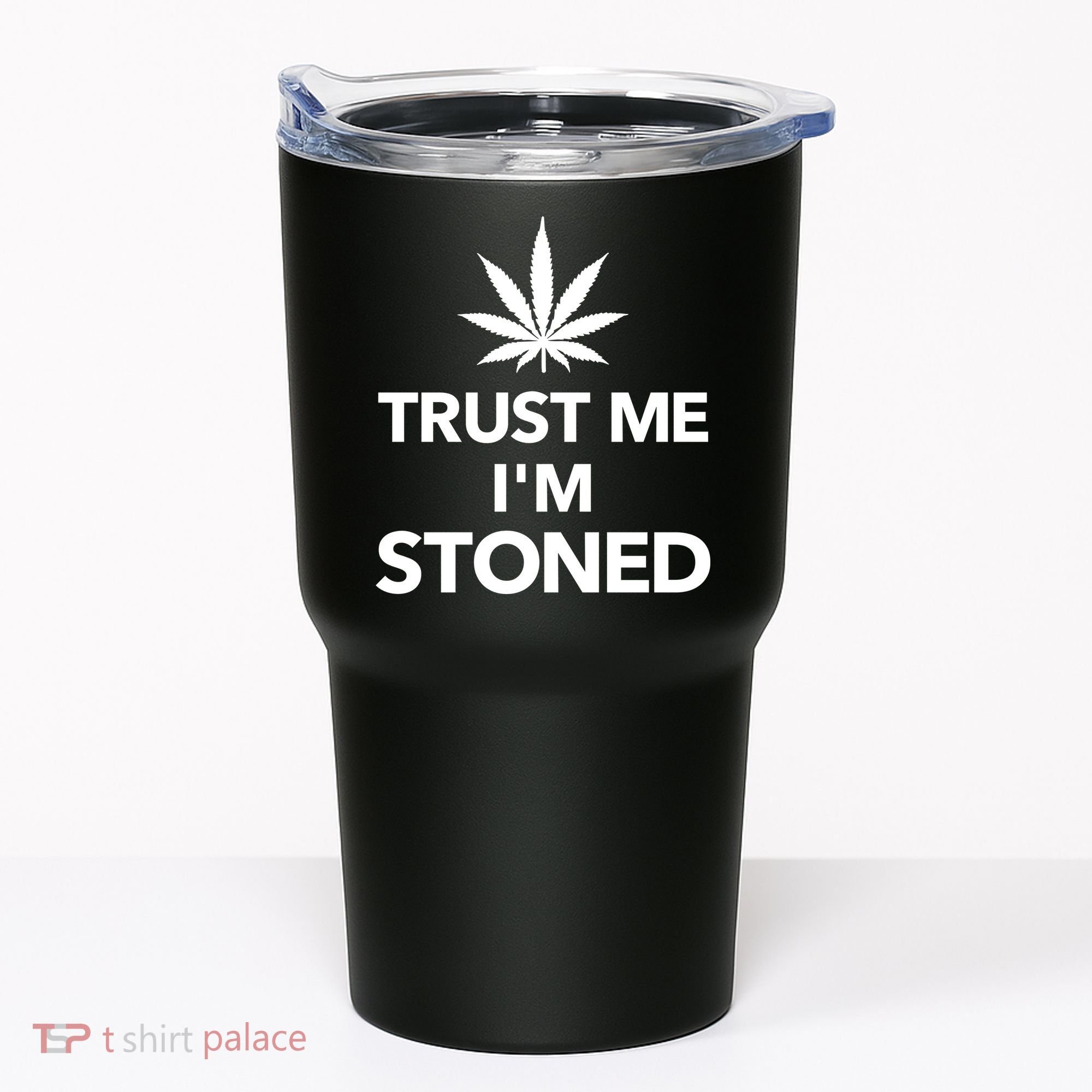 Trust Me I'm Stoned Marijuana Tumbler