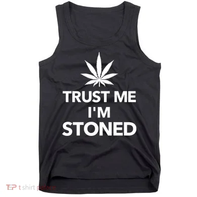Trust Me I'm Stoned Marijuana Tank Top