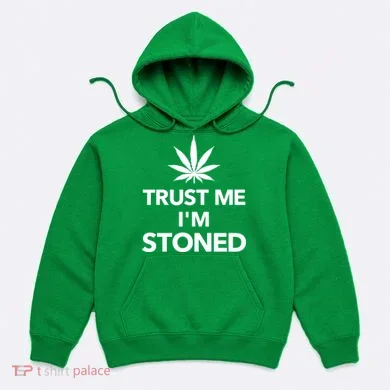 Trust Me I'm Stoned Marijuana Hoodie