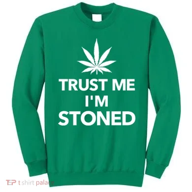 Trust Me I'm Stoned Marijuana Sweatshirt
