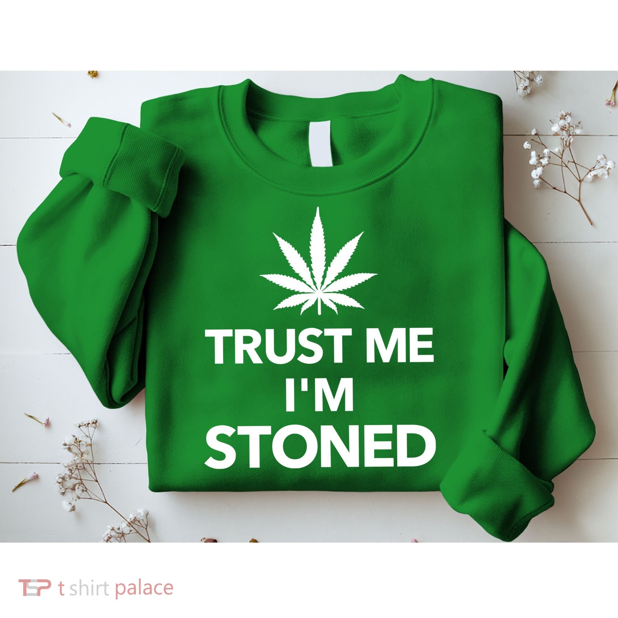 Trust Me I'm Stoned Marijuana Sweatshirt