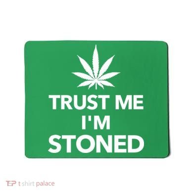 Trust Me I'm Stoned Marijuana Mousepad