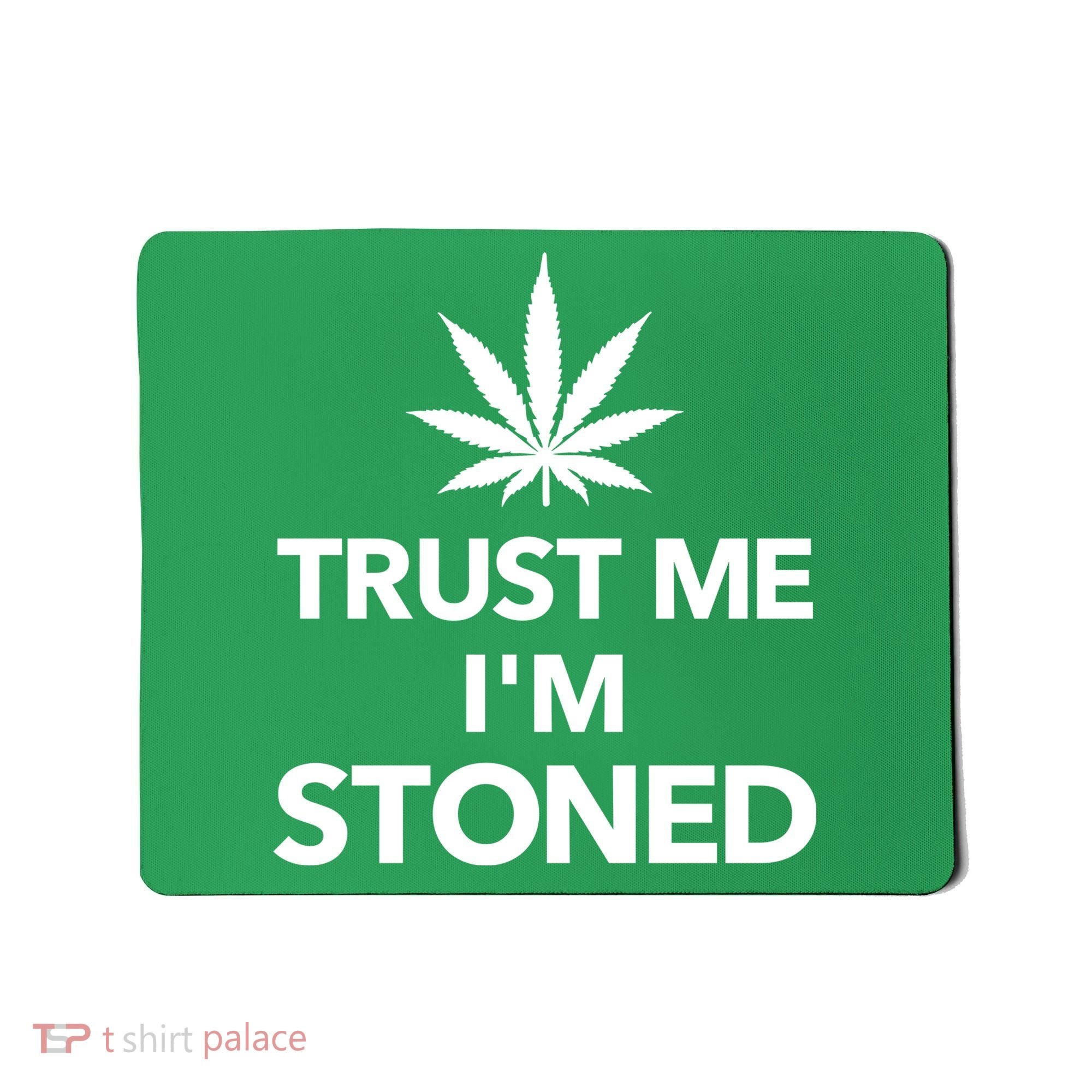 Trust Me I'm Stoned Marijuana Mousepad
