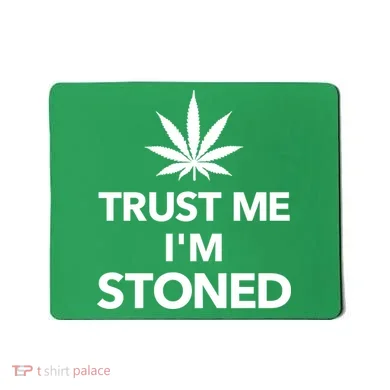 Trust Me I'm Stoned Marijuana Mousepad