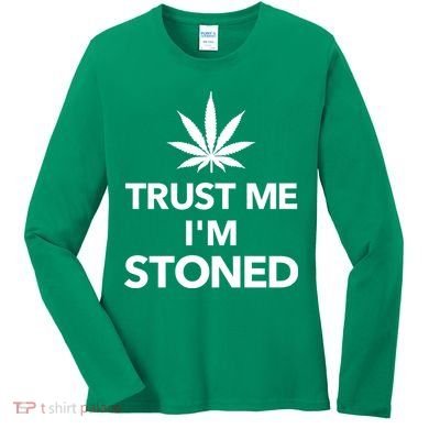Trust Me I'm Stoned Marijuana Women's Long Sleeve Shirt