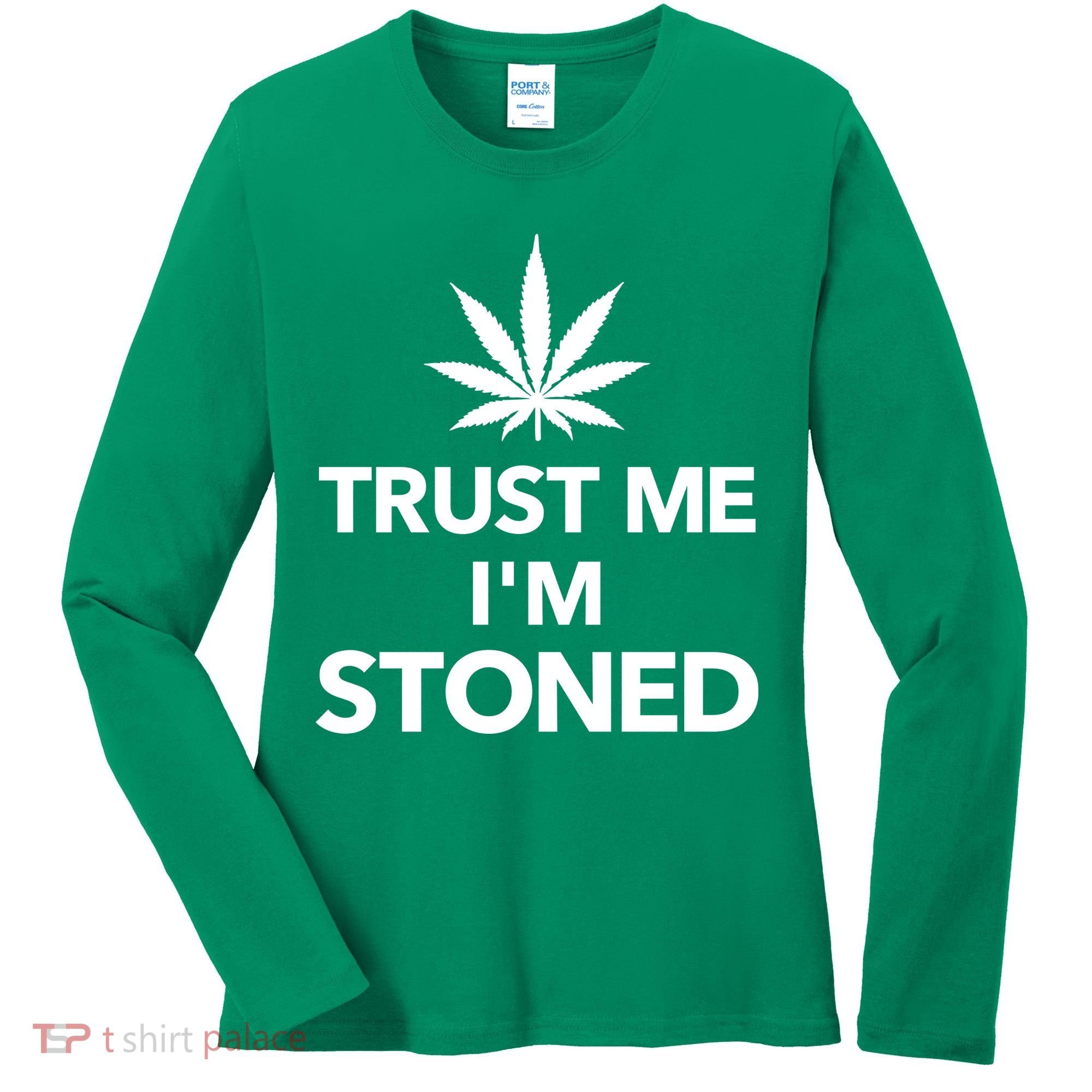 Trust Me I'm Stoned Marijuana Women's Long Sleeve Shirt
