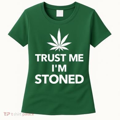 Trust Me I'm Stoned Marijuana Women's T-Shirt