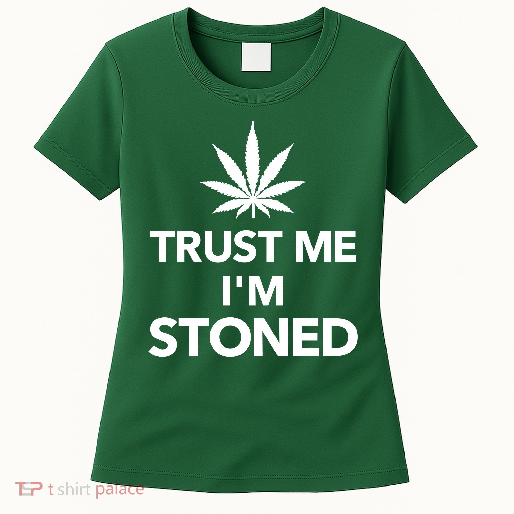 Trust Me I'm Stoned Marijuana Women's T-Shirt