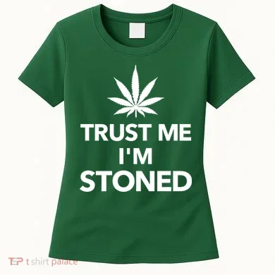 Trust Me I'm Stoned Marijuana Women's T-Shirt