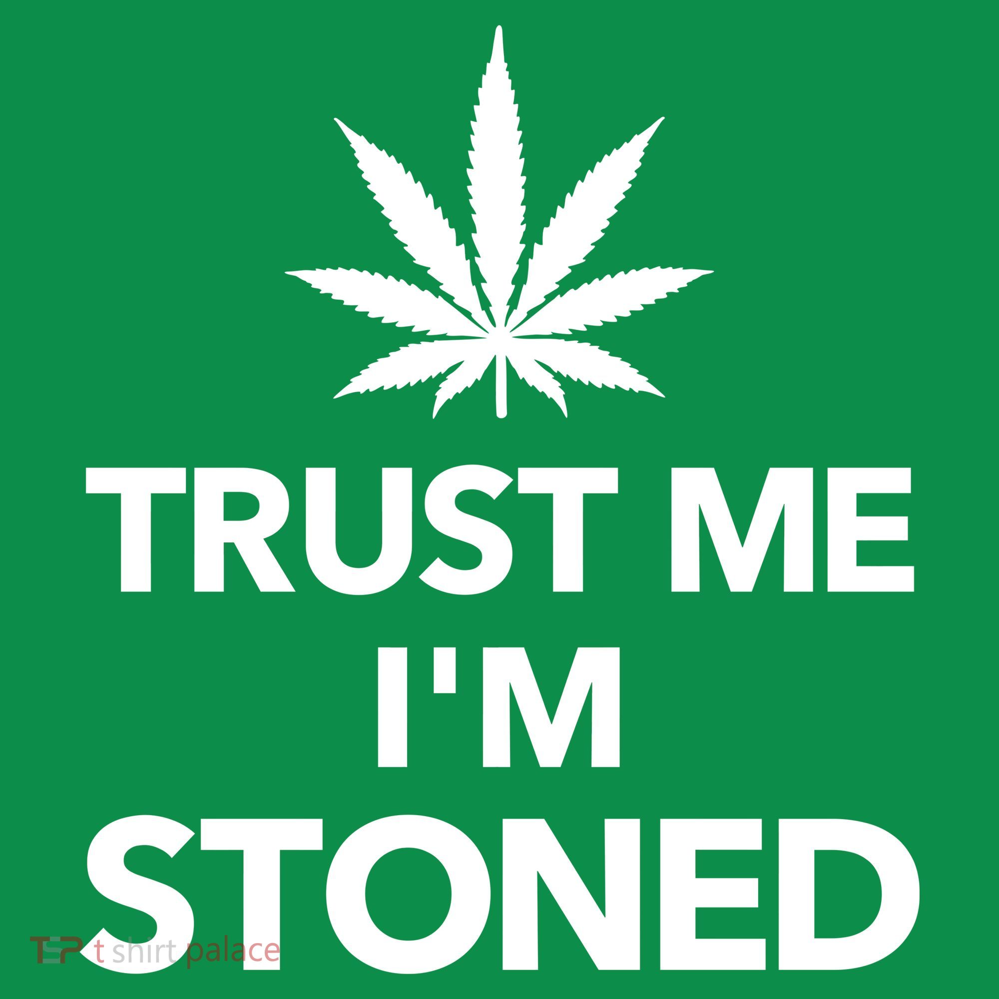 Trust Me I'm Stoned Marijuana Women's T-Shirt