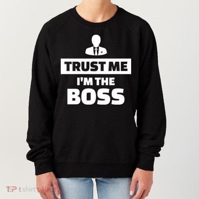 Trust Me I'm The Boss Women's Sweatshirt
