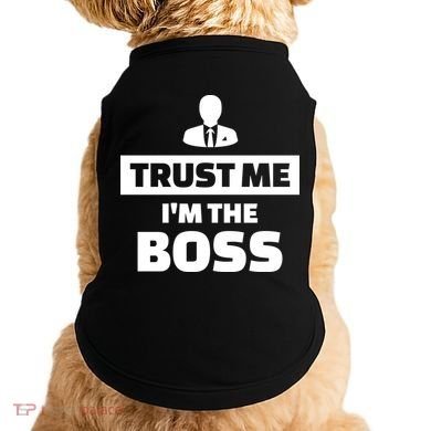 Trust Me I'm The Boss Doggie Tank