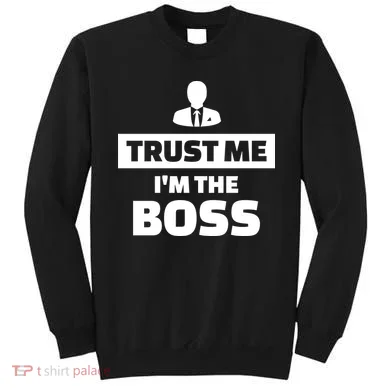Trust Me I'm The Boss Sweatshirt