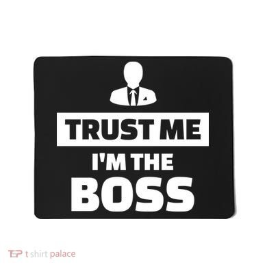 Trust Me I'm The Boss Mousepad