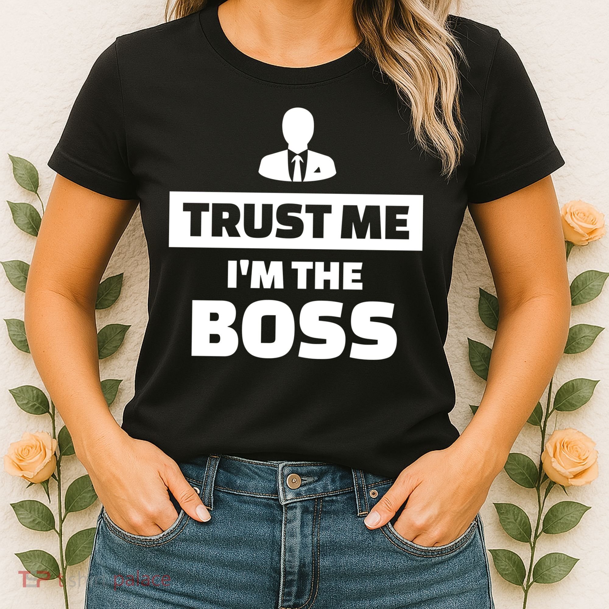 Trust Me I'm The Boss Women's T-Shirt