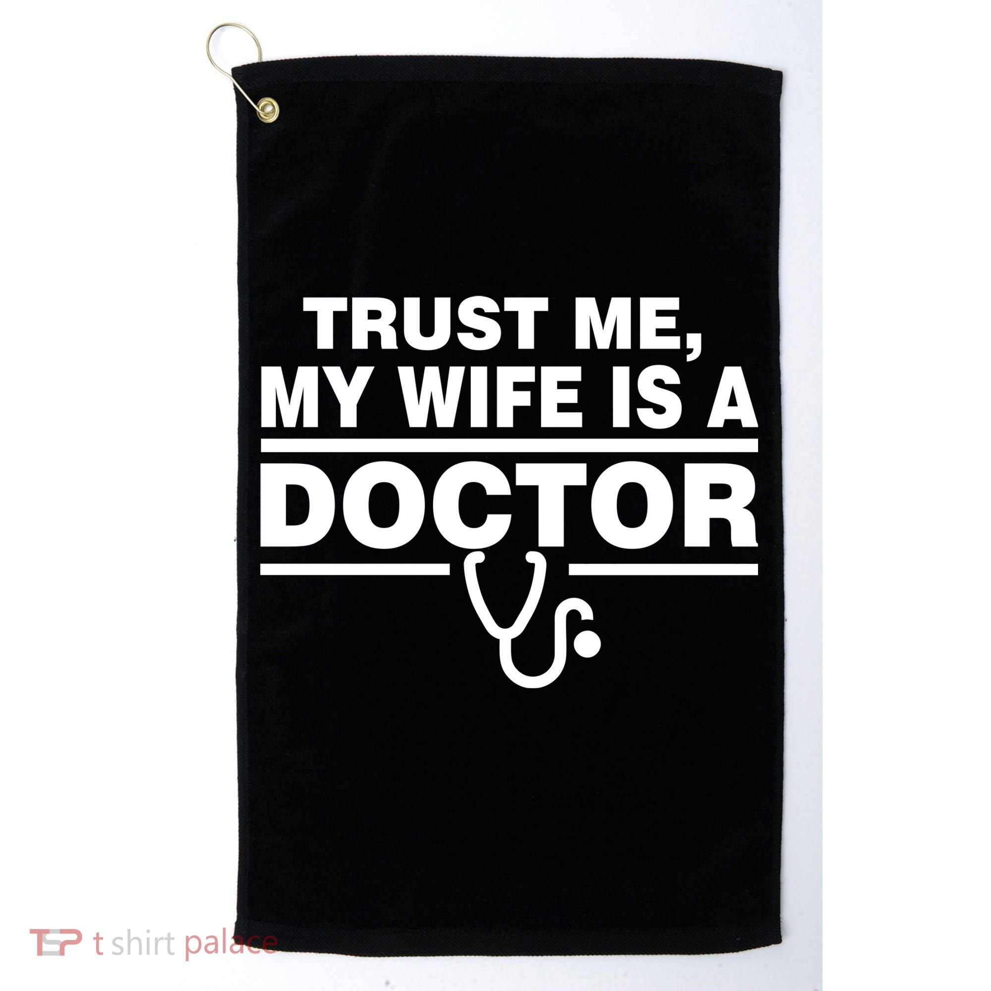 Trust Me My Wife Is A Doctor Golf Towel