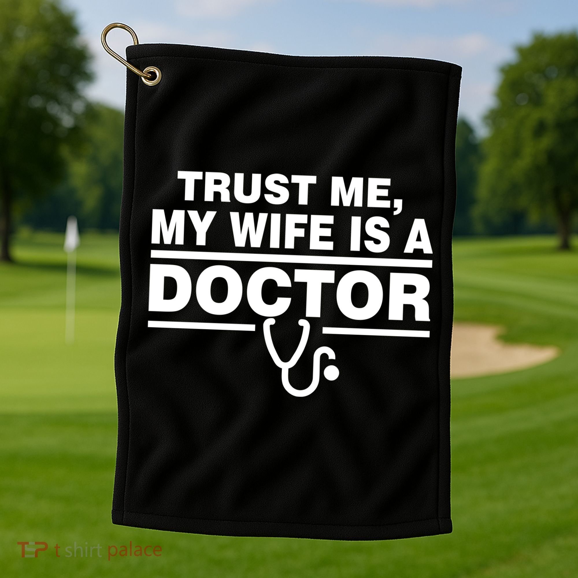 Trust Me My Wife Is A Doctor Golf Towel