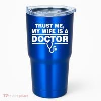 Trust Me My Wife Is A Doctor Tumbler thumb 0