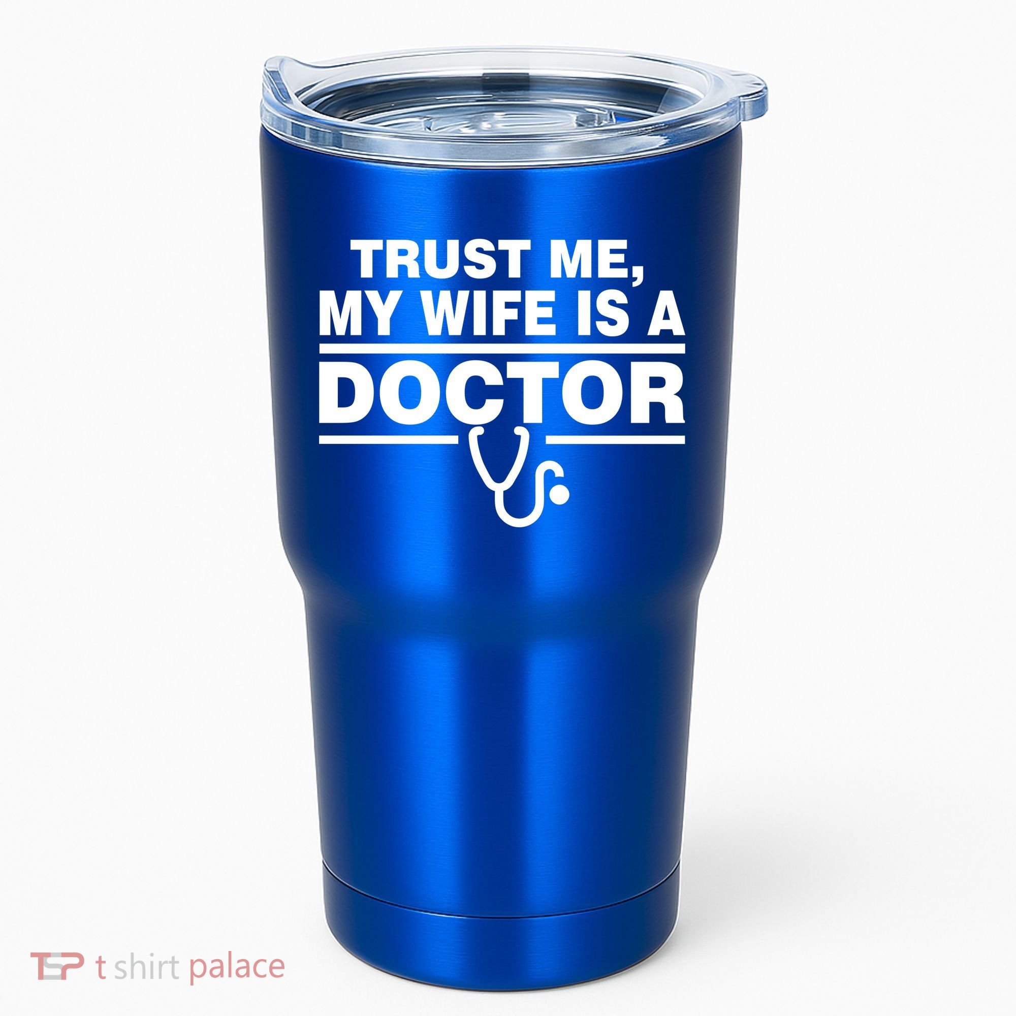 Trust Me My Wife Is A Doctor Tumbler
