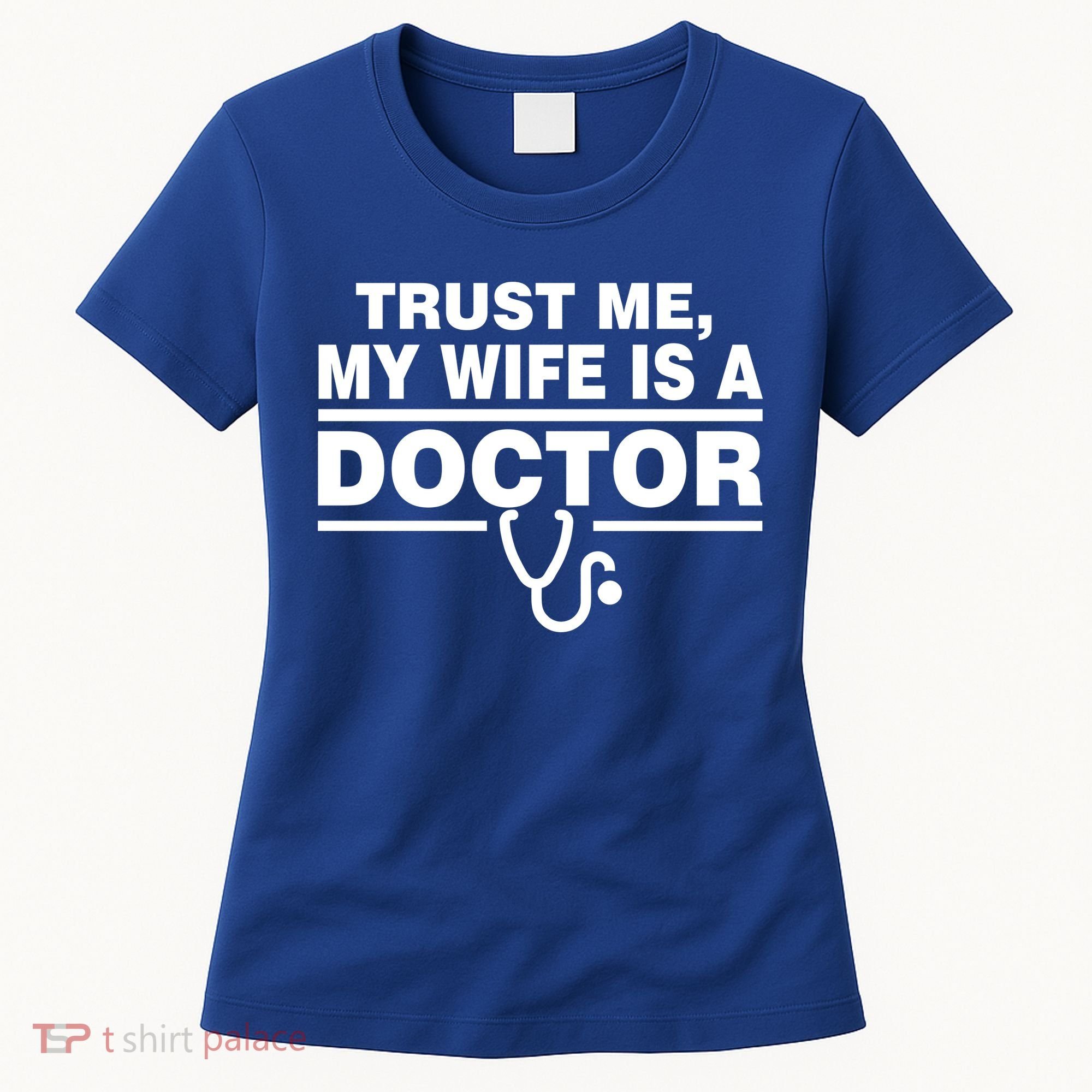 Trust Me My Wife Is A Doctor Women's T-Shirt