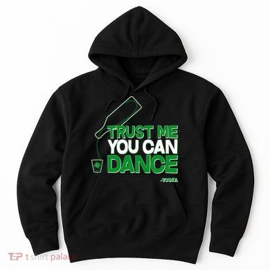 Trust Me You Can Dance Vodka St Patricks Day Hoodie