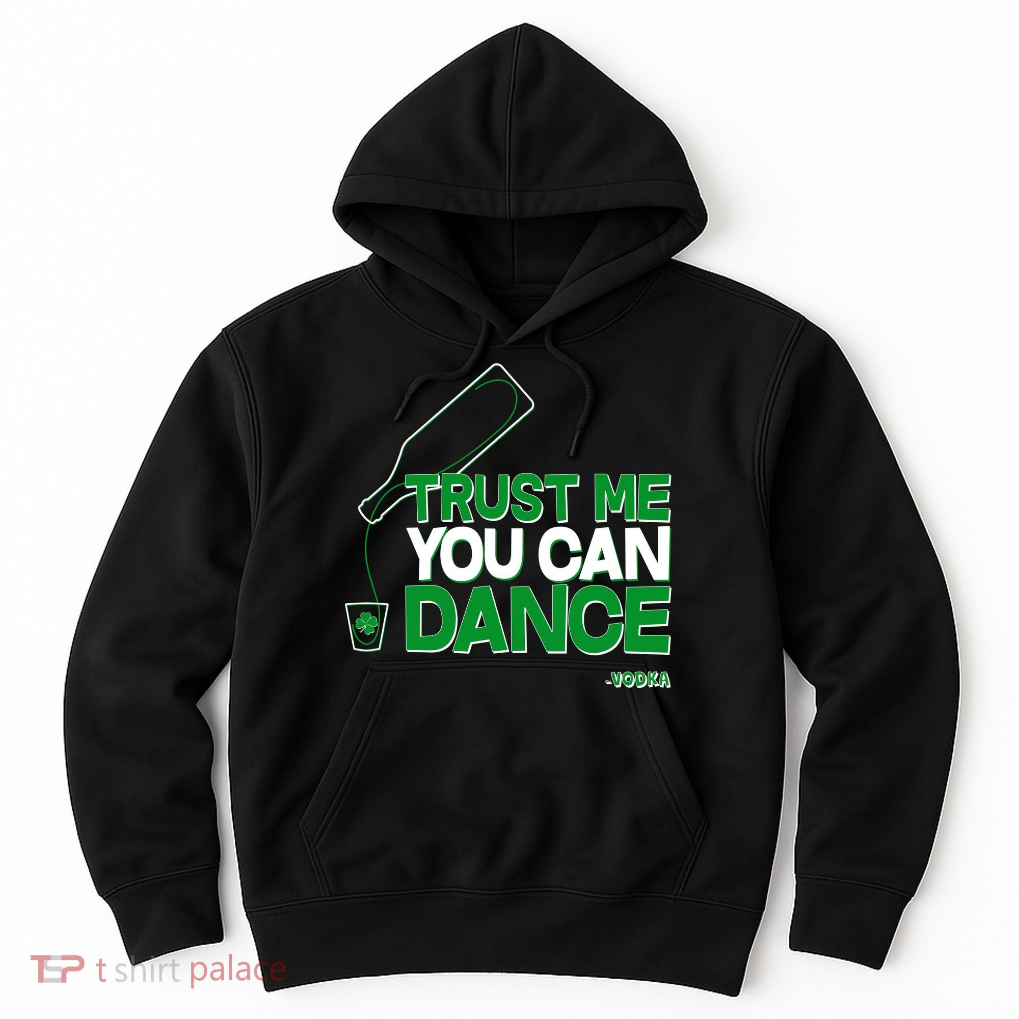 Trust Me You Can Dance Vodka St Patricks Day Hoodie