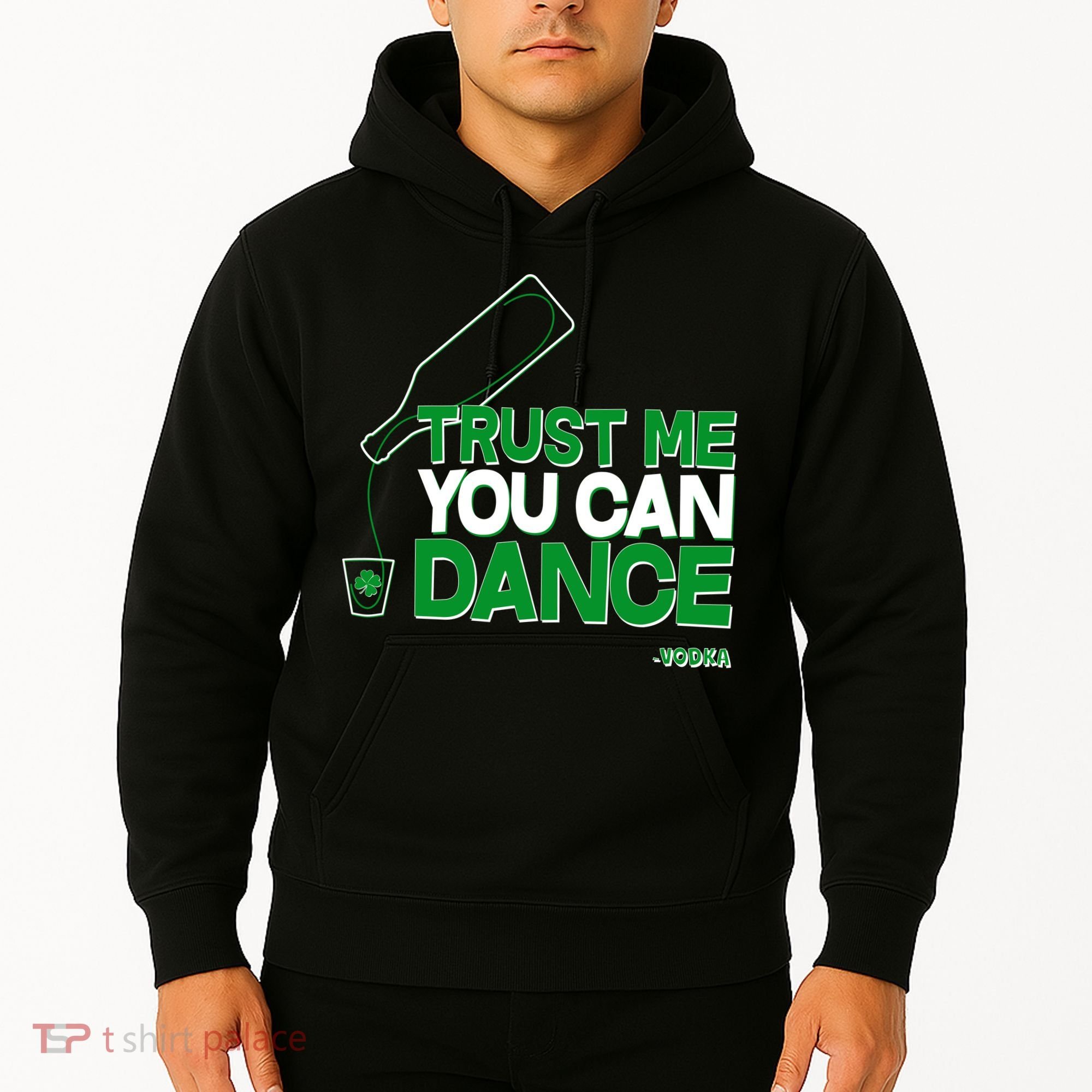 Trust Me You Can Dance Vodka St Patricks Day Hoodie