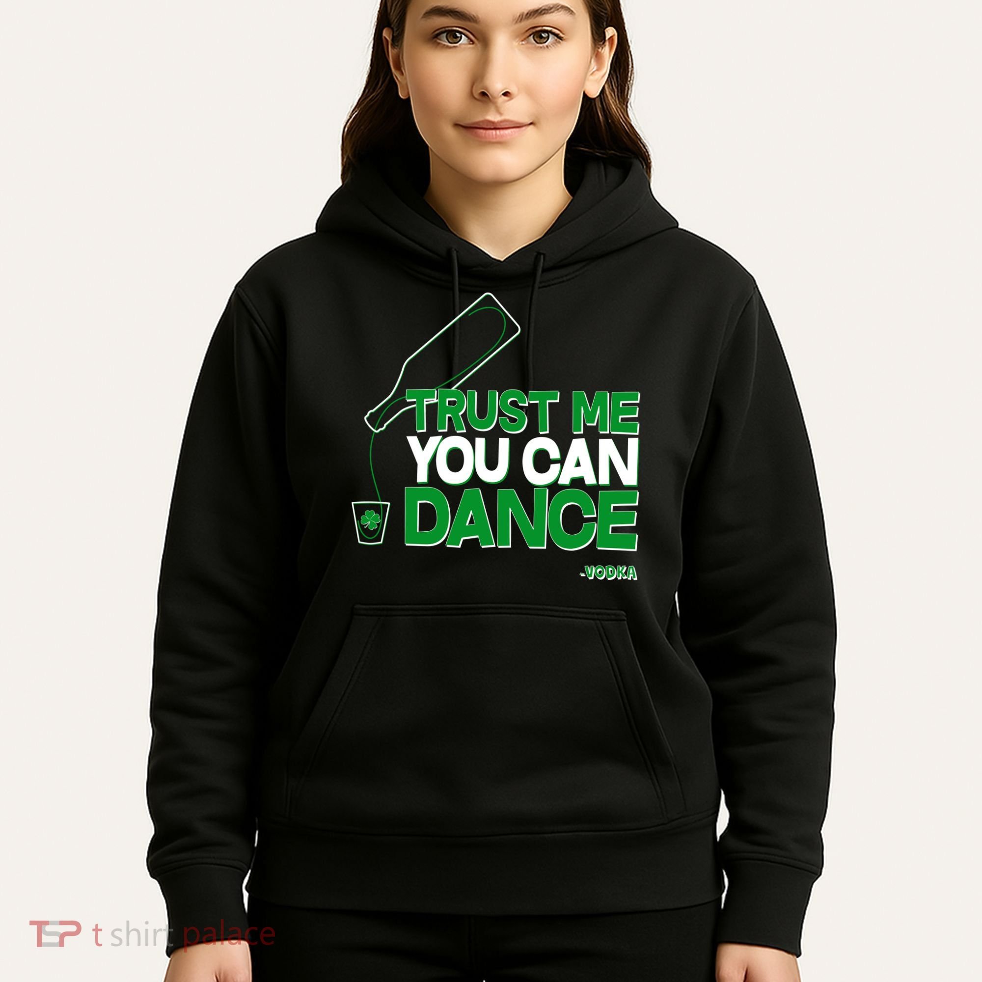 Trust Me You Can Dance Vodka St Patricks Day Hoodie