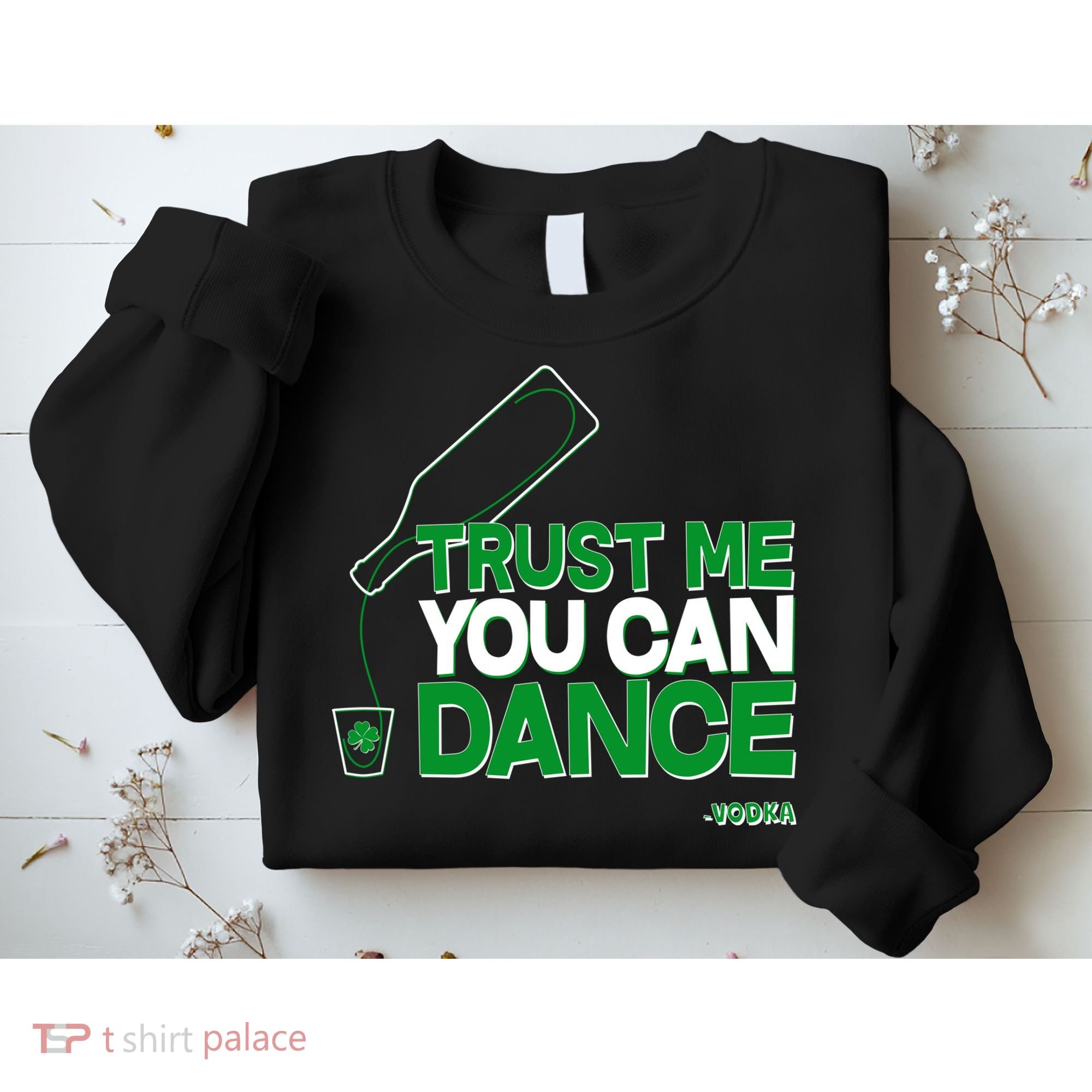 Trust Me You Can Dance Vodka St Patricks Day Sweatshirt