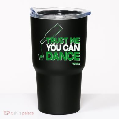 Trust Me You Can Dance Vodka St Patricks Day Tumbler