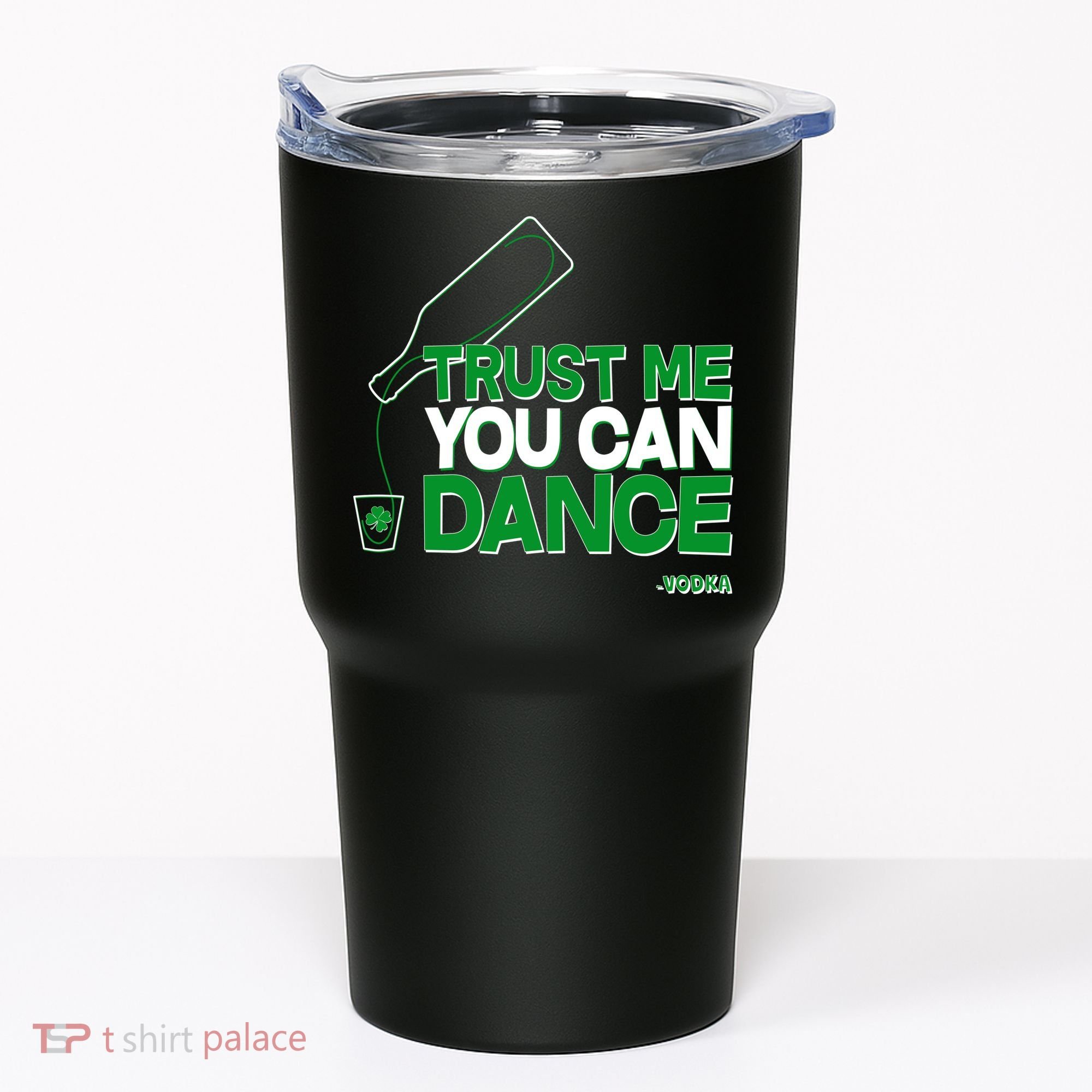 Trust Me You Can Dance Vodka St Patricks Day Tumbler