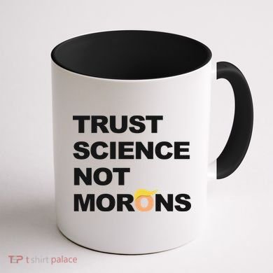 Trust Science Not Morons Coffee Mug back