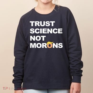 Trust Science Not Morons Women's Sweatshirt