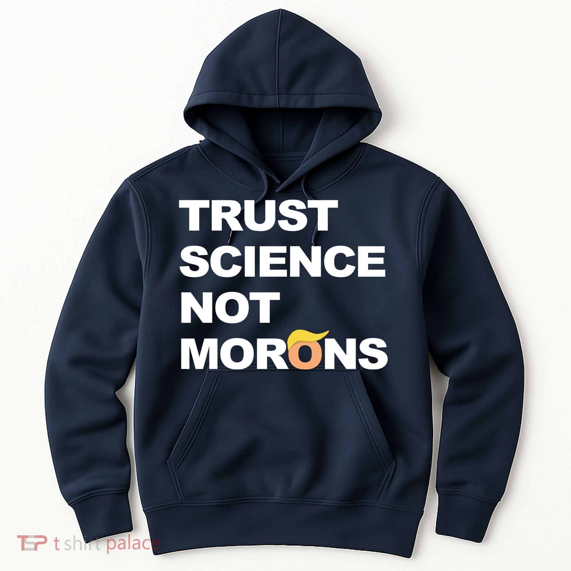 Trust Science Not Morons Hoodie