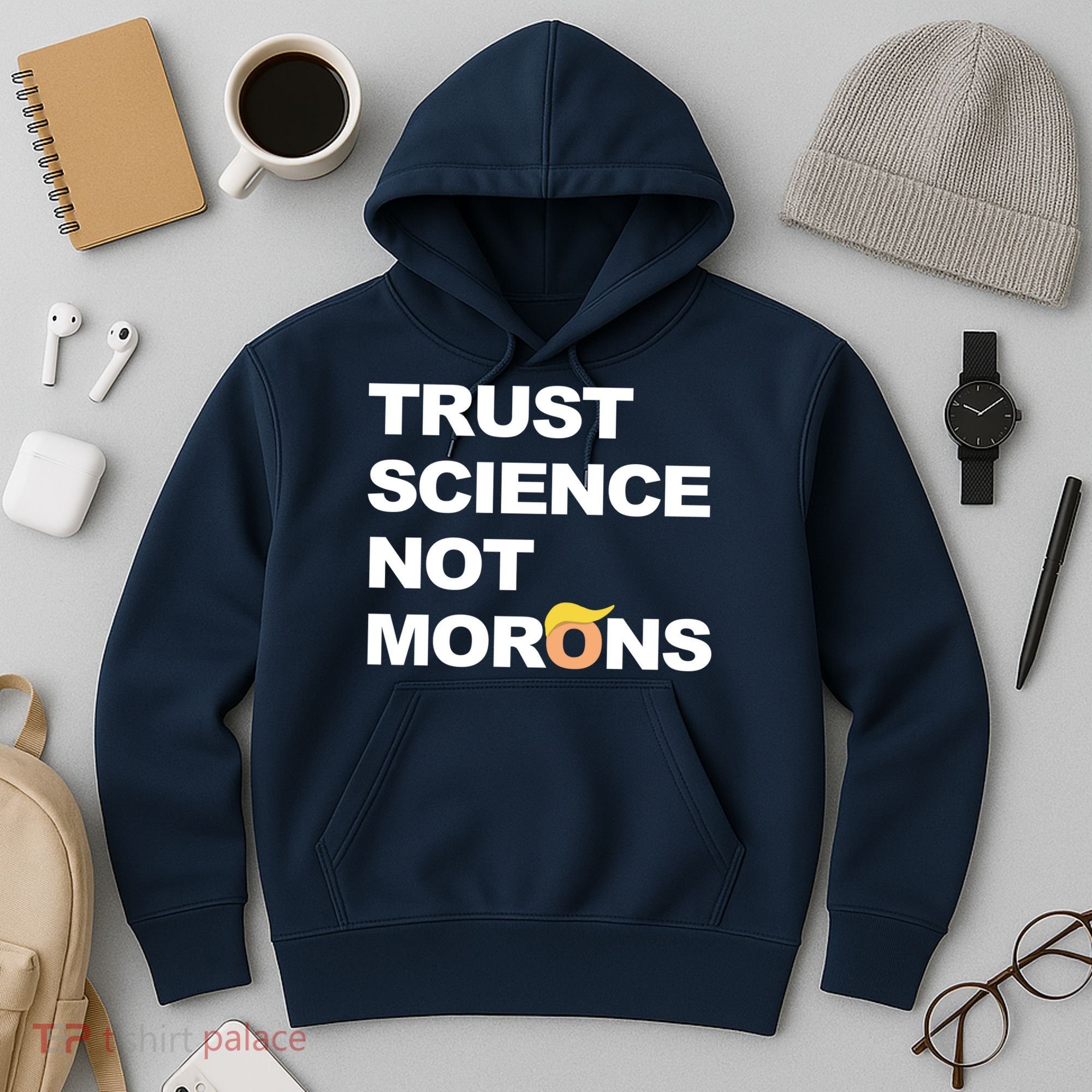 Trust Science Not Morons Hoodie