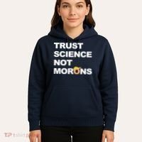 Trust Science Not Morons Hoodie thumb 5