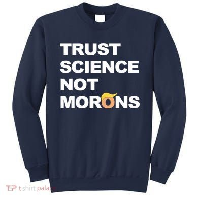 Trust Science Not Morons Sweatshirt