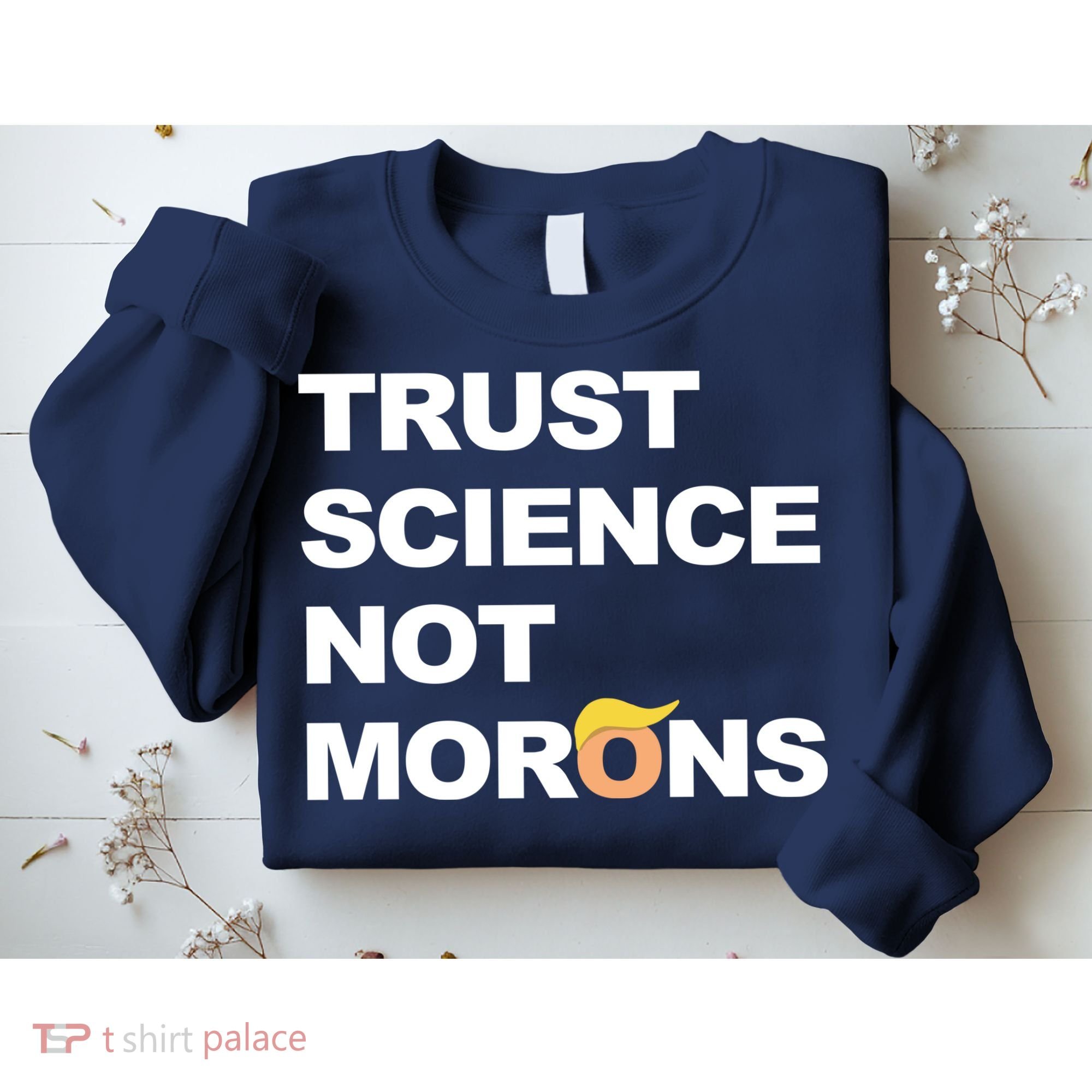 Trust Science Not Morons Sweatshirt