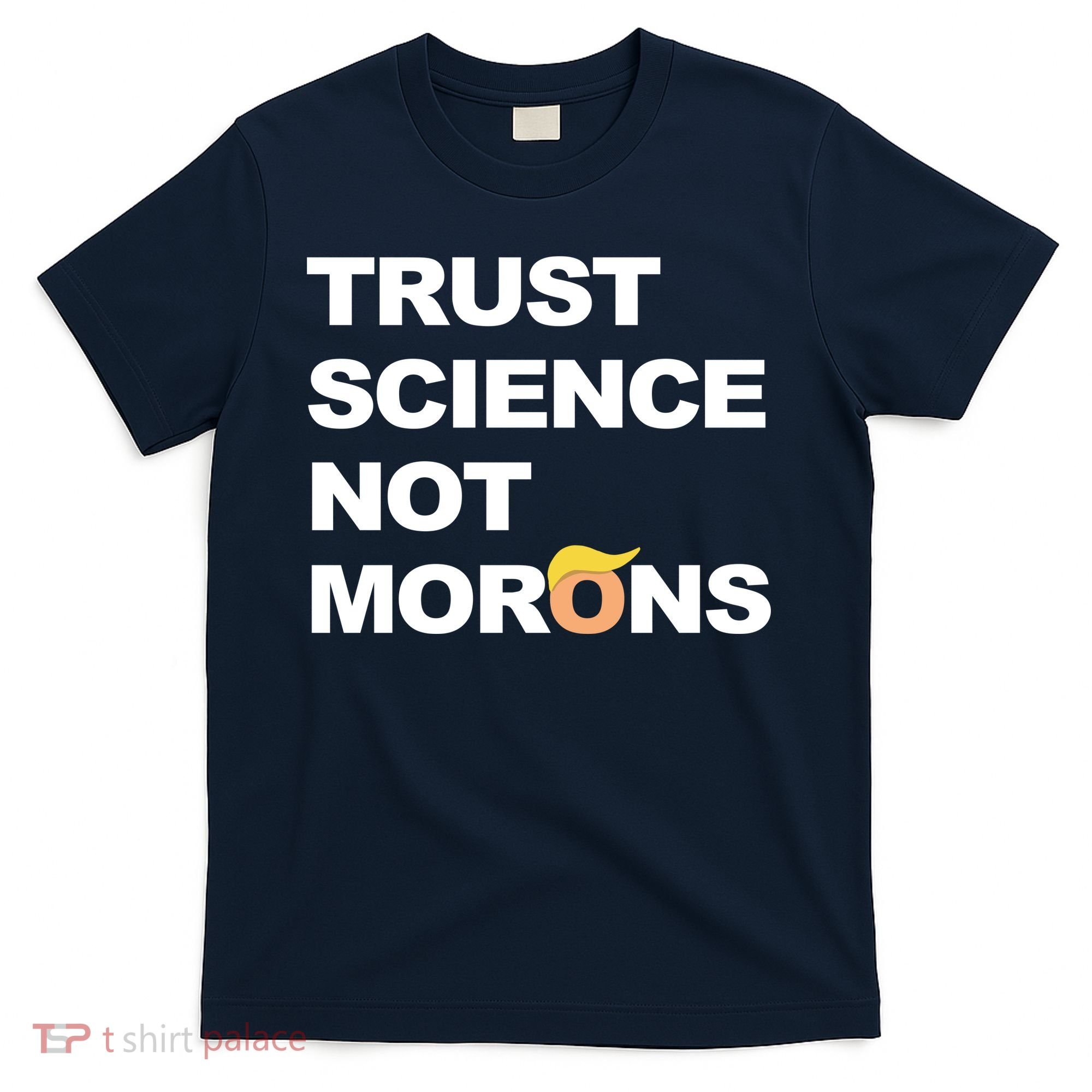 Trust Science Not Morons T-Shirt