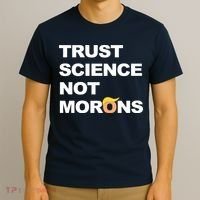 Trust Science Not Morons T-Shirt thumb 3