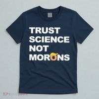 Trust Science Not Morons T-Shirt thumb 5