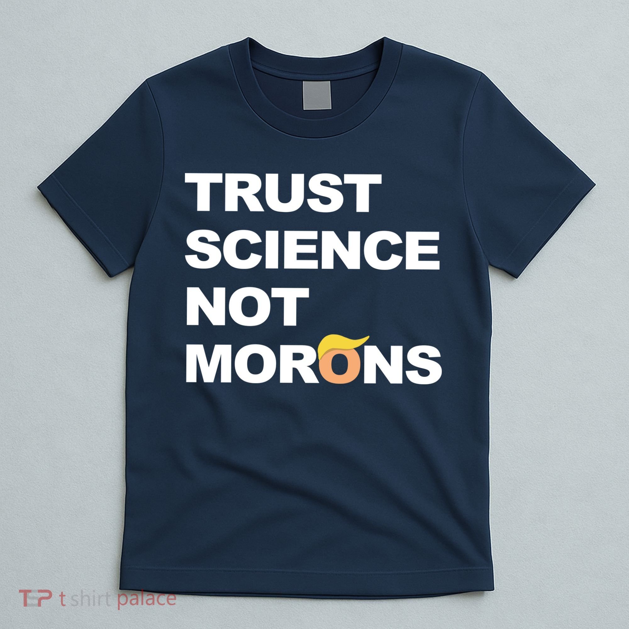 Trust Science Not Morons T-Shirt