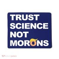 Trust Science Not Morons Mousepad thumb 0